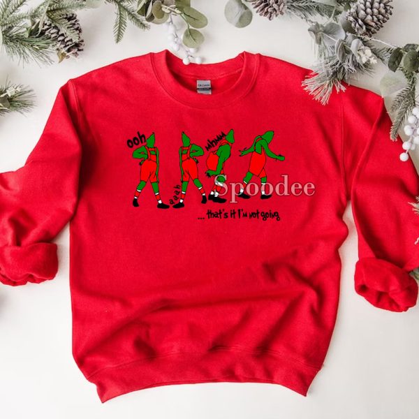 Grinch That’s It I’m Not Going Xmas Sweatshirt