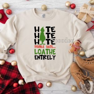 Grinch Hate Hate Hate Double Hate Loathe Entirely Sweashirt