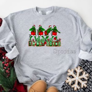 Grinch Im Not Going Sweatshirt