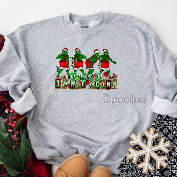 Grinch Im Not Going Sweatshirt