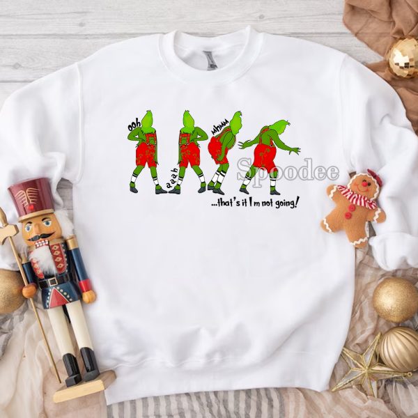 Mr Grinch That’s It I’m Not Going Christmas Sweatshirt