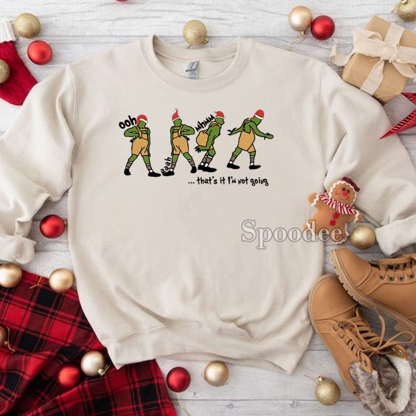 Grinch Chirstmas Im Not Going Sweatshirt