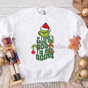 If I Can’t Bring My Dog Im Not Going Grinch Christmas Sweashirt