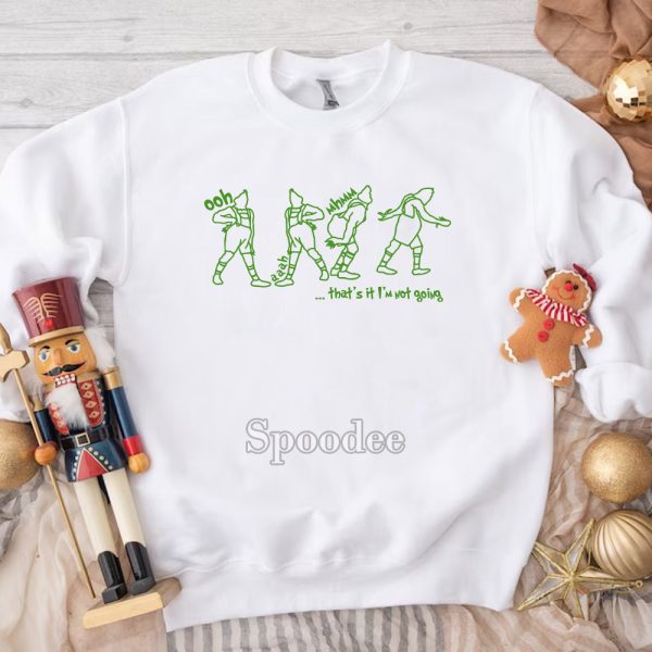 Grinch That’s It I’m Not Going Sweatshirt