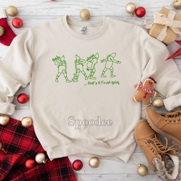 Grinch That’s It I’m Not Going Sweatshirt