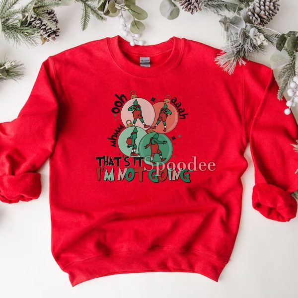 That’s It I’m Not Going Disney Funny Grinchmas Sweatshirt