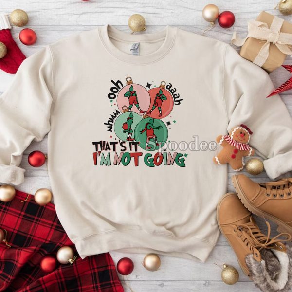 That’s It I’m Not Going Disney Funny Grinchmas Sweatshirt