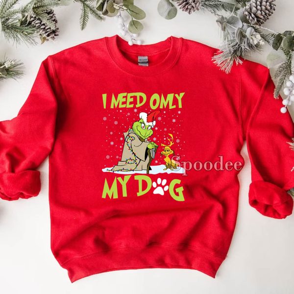 Grinch I Need Only My Dog Sweatshirt