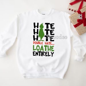 Grinch Hate Hate Hate Double Hate Loathe Entirely Sweashirt