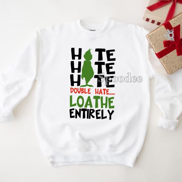 Grinch Hate Double Loathe Entirely Sweashirt