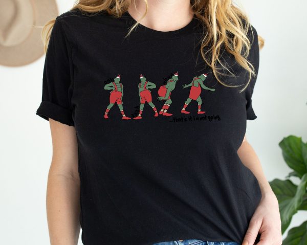 That’s It I’m Not Going Grinch Christmas Tshirt