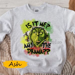 Is it me am i drama Grinch Sweatshirt