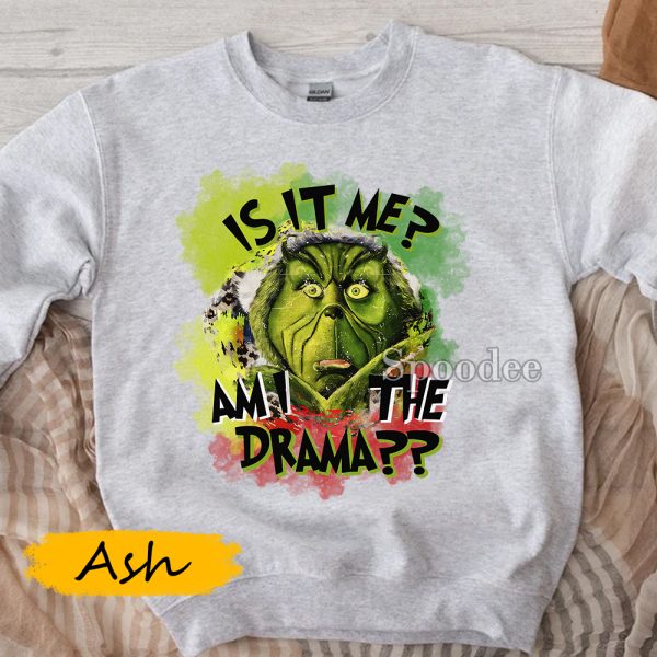 Is It Me Am I Drama Grinch Sweatshirt