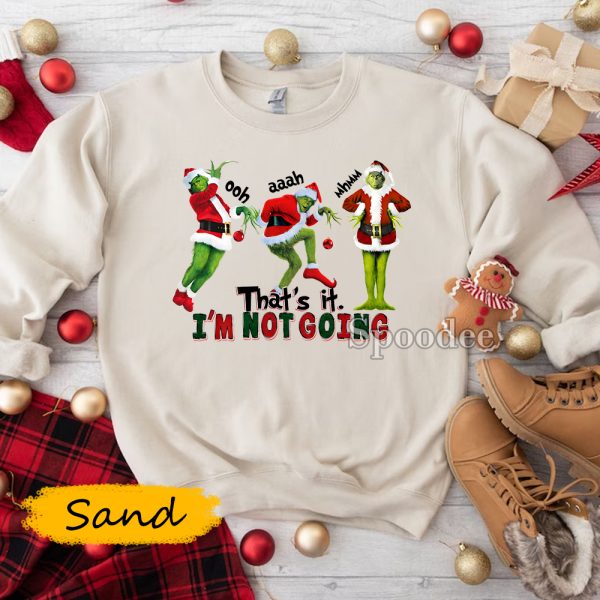 Grinch Thats It Im Not Going Sweatshirt