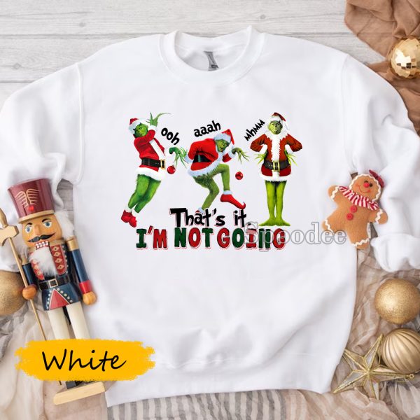 Grinch Thats It Im Not Going Sweatshirt